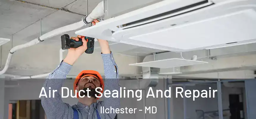  Air Duct Sealing And Repair Ilchester - MD