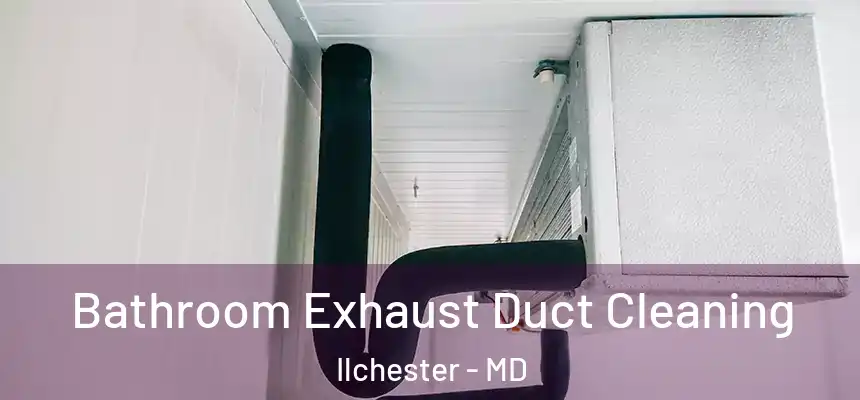 Bathroom Exhaust Duct Cleaning Ilchester - MD