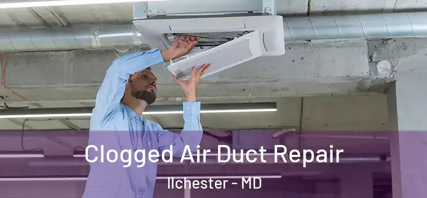  Clogged Air Duct Repair Ilchester - MD