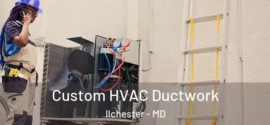 Custom HVAC Ductwork Ilchester - MD