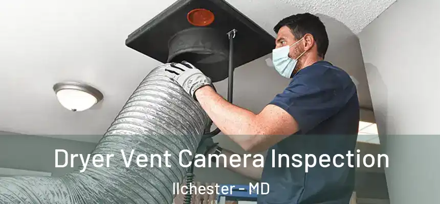  Dryer Vent Camera Inspection Ilchester - MD
