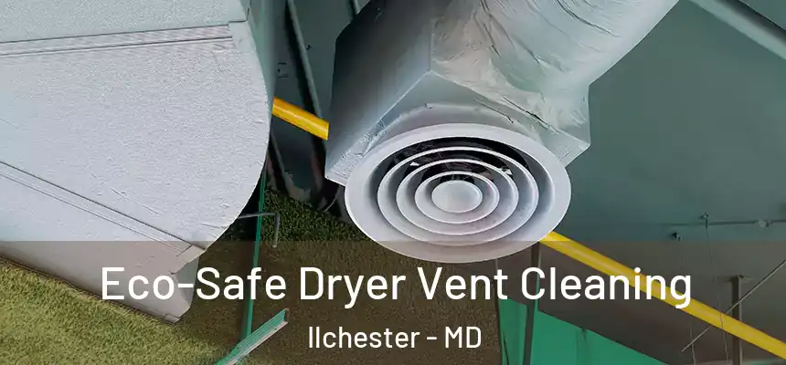 Eco-Safe Dryer Vent Cleaning Ilchester - MD