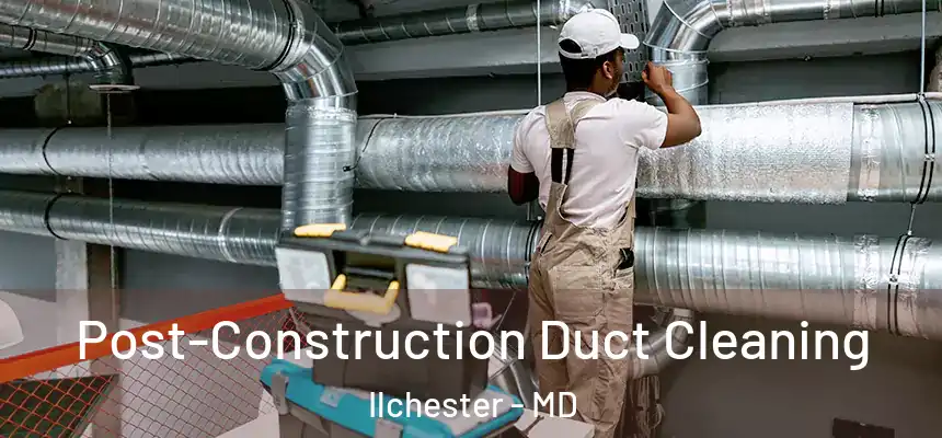  Post-Construction Duct Cleaning Ilchester - MD