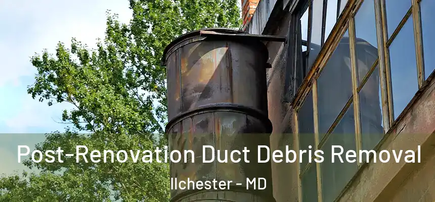  Post-Renovation Duct Debris Removal Ilchester - MD