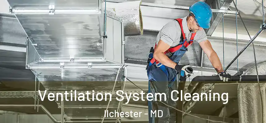  Ventilation System Cleaning Ilchester - MD