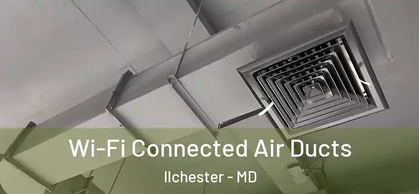 Wi-Fi Connected Air Ducts Ilchester - MD